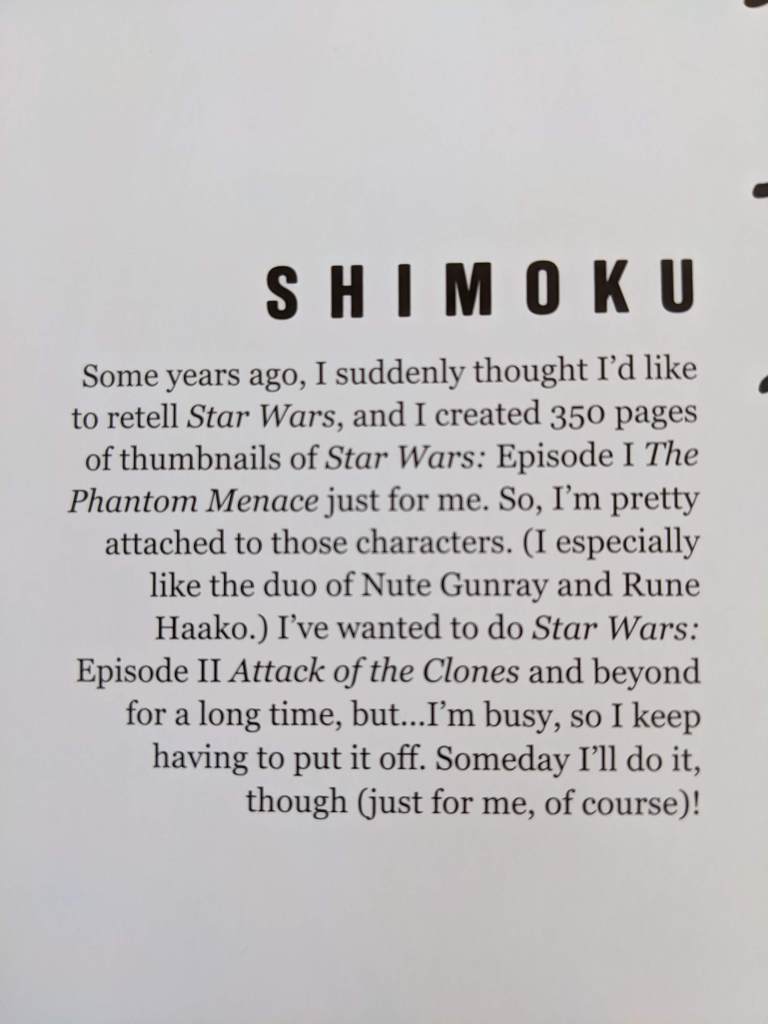 Some years ago, I suddenly thought I'd like to retell Star Wars, and I created 350 pages of thumbnails of Star Wars: Episode 1 The Phantom Menace just for me. So, I'm pretty attached to those characters. (I especially like the duo of Nute Gunray and Rune Haako.) I've wanted to do Star Wars: Episode 2 Attack of the Clones and beyond for a long time, but...I'm busy, so I keep having to put it off. Someday I'll do it, though (just for me, of course)!